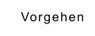 Vorgehen